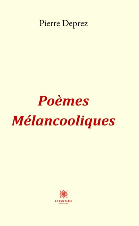 Po&egrave;mes M&eacute;lancooliques - Pierre Deprez