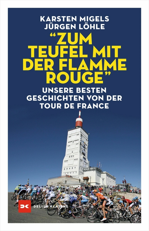 "Zum Teufel mit der flamme rouge" - Karsten Migels, J&uuml;rgen L&ouml;hle
