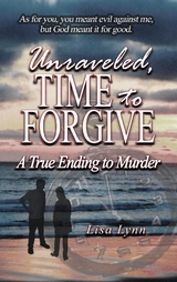 Unraveled, Time to Forgive, A True Ending to Murder - Lisa Lynn