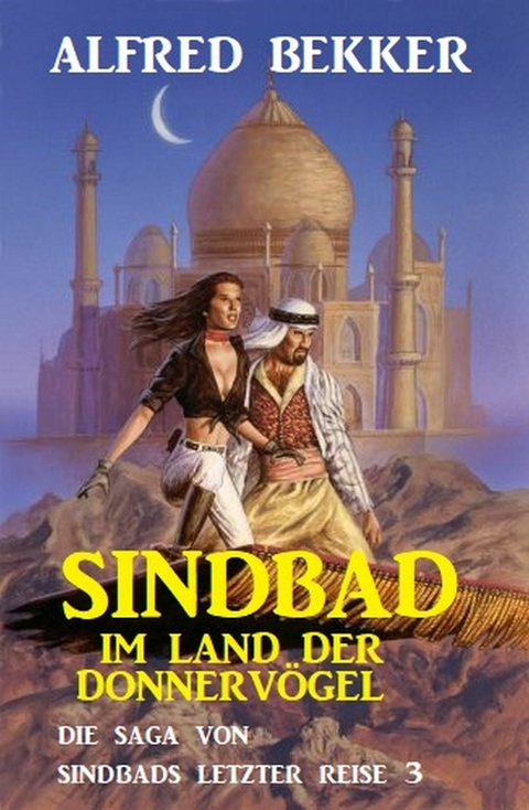 Sindbad im Land der Donnerv&ouml;gel: Die Saga von Sindbads l&auml;ngster Reise 3 -  Alfred Bekker
