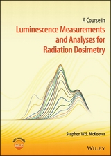 A Course in Luminescence Measurements and Analyses for Radiation Dosimetry - Stephen W. S. McKeever