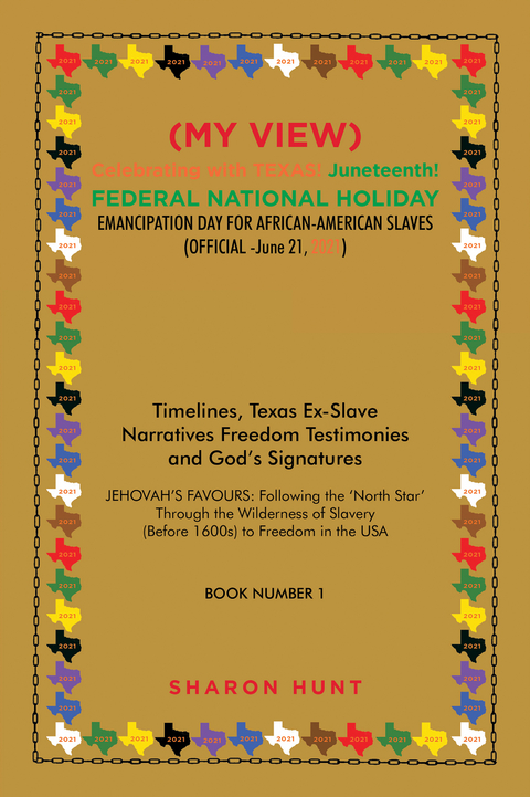 (My View)  Celebrating with Texas! Juneteenth!  Federal National Holiday Emancipation Day for African-American Slaves (Official -June 21, 2021) - Sharon Hunt