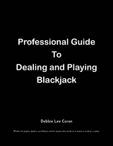 Professional Guide To Dealing and Playing Blackjack - Debbie Lee Caron