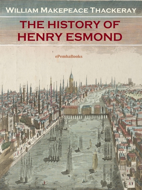 The History of Henry Esmond (Annotated) - William Makepeace Thackeray