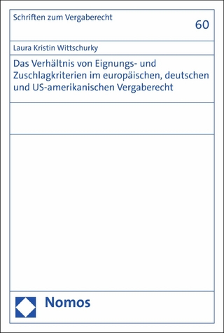 Das Verhältnis von Eignungs- und Zuschlagkriterien im europäischen, deutschen und US-amerikanischen Vergaberecht