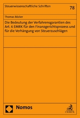 Die Bedeutung der Verfahrensgarantien des Art. 6 EMRK f&uuml;r den Finanzgerichtsprozess und f&uuml;r die Verh&auml;ngung von Steuerzuschl&auml;gen - Thomas B&ouml;cker