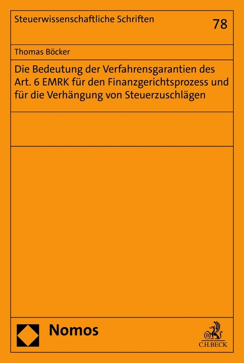 Die Bedeutung der Verfahrensgarantien des Art. 6 EMRK f&uuml;r den Finanzgerichtsprozess und f&uuml;r die Verh&auml;ngung von Steuerzuschl&auml;gen - Thomas B&ouml;cker