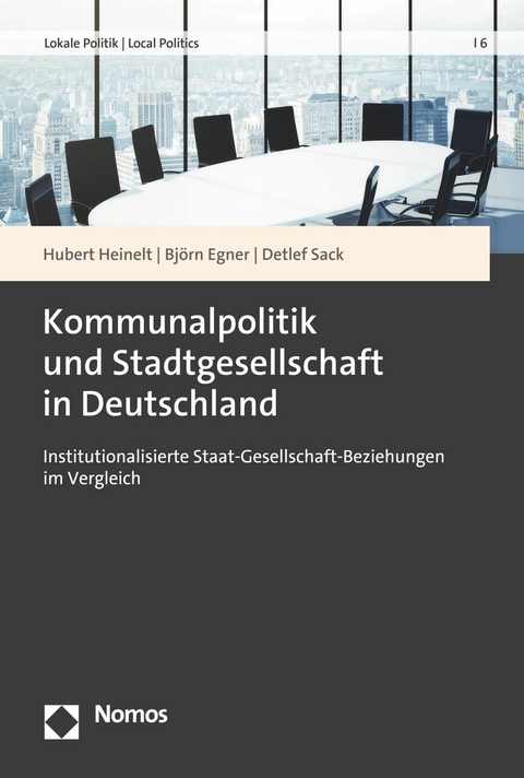 Kommunalpolitik und Stadtgesellschaft in Deutschland - Hubert Heinelt, Bj&ouml;rn Egner, Detlef Sack