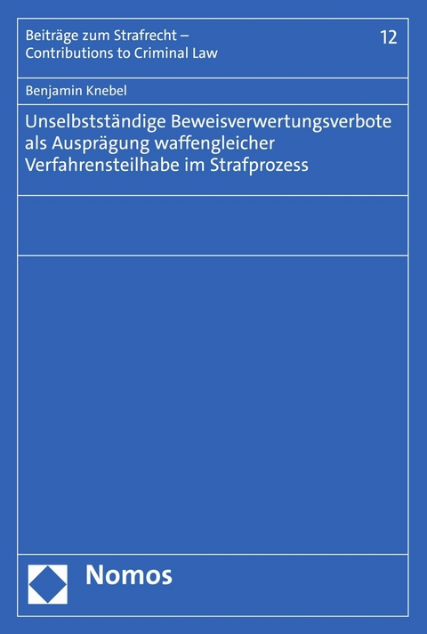 Unselbstst&auml;ndige Beweisverwertungsverbote als Auspr&auml;gung waffengleicher Verfahrensteilhabe im Strafprozess - Benjamin Knebel