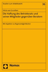 Die Haftung des Betriebsrats und seiner Mitglieder gegen&uuml;ber Beratern - Felicia von Grundherr