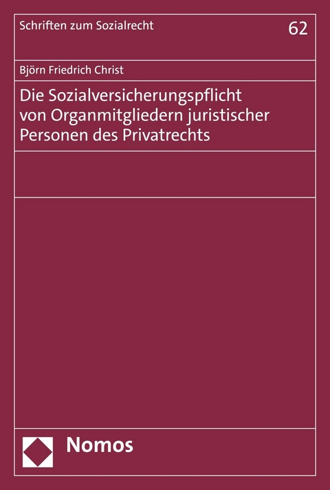 Die Sozialversicherungspflicht von Organmitgliedern juristischer Personen des Privatrechts - Bj&ouml;rn Friedrich Christ