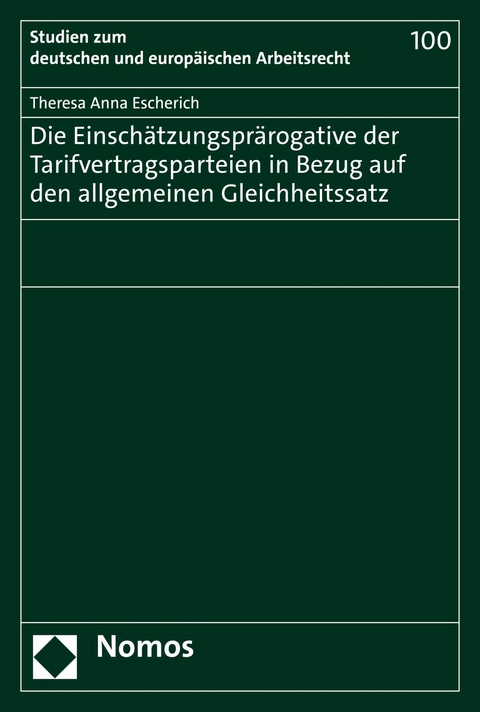 Die Einsch&auml;tzungspr&auml;rogative der Tarifvertragsparteien in Bezug auf den allgemeinen Gleichheitssatz - Theresa Anna Escherich
