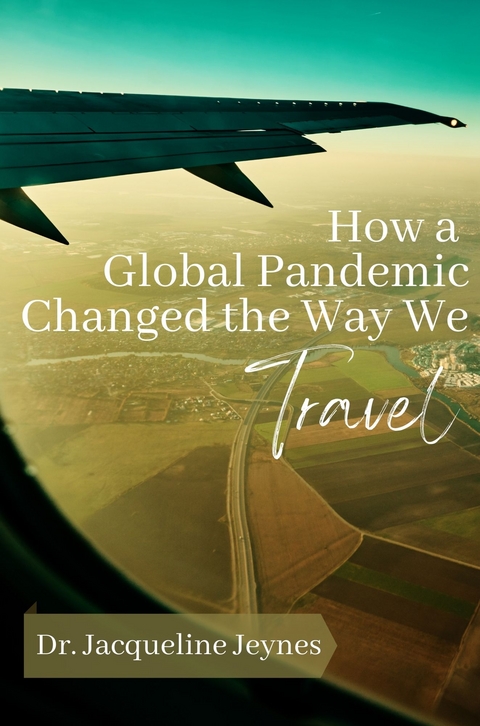 How a Global Pandemic Changed the Way We Travel - Jacqueline Jeynes