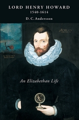 Lord Henry Howard (1540-1614): an Elizabethan Life -  D. C. Andersson