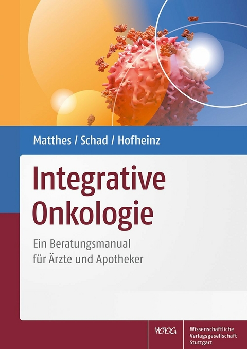 Integrative Onkologie -  Harald Matthes,  Friedemann Schad,  Ralf-Dieter Hofheinz