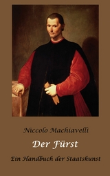 Der F&uuml;rst - Ein Handbuch der Staatskunst - Niccolo Machiavelli