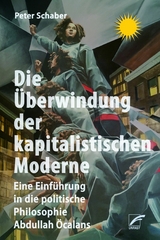 Die &Uuml;berwindung der kapitalistischen Moderne - Peter Schaber