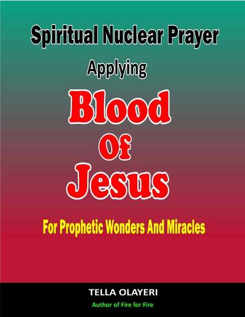 Spiritual Nuclear Prayer Applying Blood Of Jesus For Prophetic Wonders And Miracles - Tella Olayeri