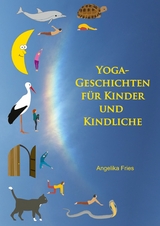 Yoga-Geschichten f&uuml;r Kinder und Kindliche - Angelika Fries