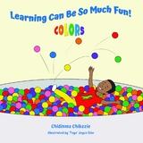 Learning Can Be So Much Fun! Colors - Chidinma Chikezie