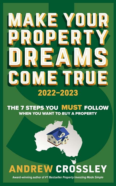 Make Your Property Dreams Come True. 2022-23 - Andrew C Crossley