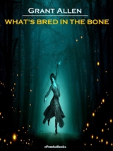 What's Bred in the Bone (Annotated) - Grant Allen