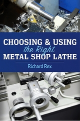 Choosing & Using the Right Metal Shop Lathe - Richard Rex