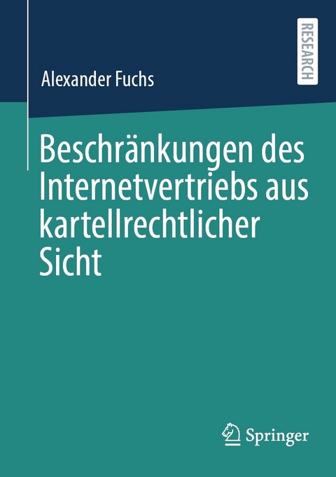 Beschr&auml;nkungen des Internetvertriebs aus kartellrechtlicher Sicht - Alexander Fuchs