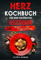 Herz Kochbuch für eine natürliche Herzstärkung - Victoria Neumann