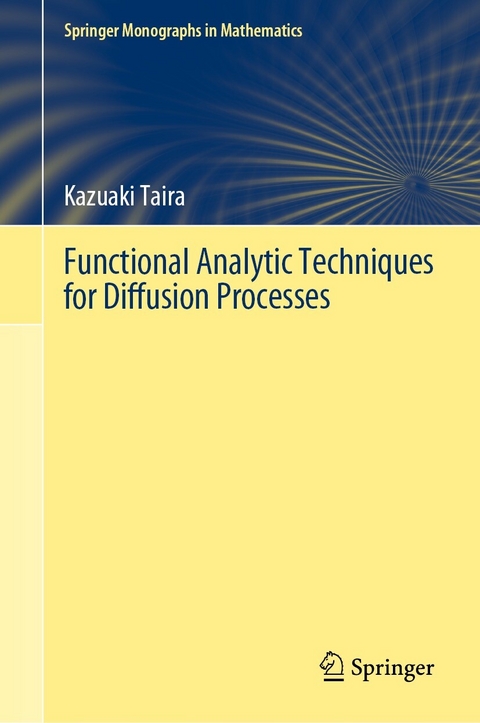 Functional Analytic Techniques for Diffusion Processes -  Kazuaki Taira
