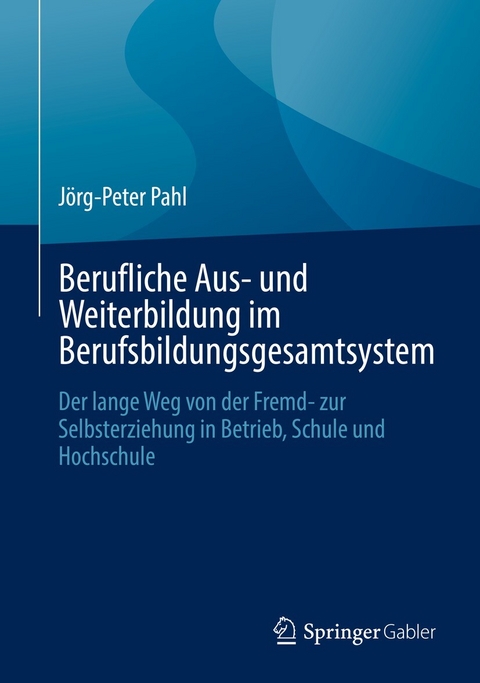 Berufliche Aus- und Weiterbildung im Berufsbildungsgesamtsystem - J&ouml;rg-Peter Pahl