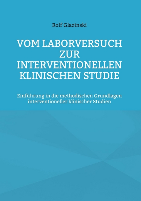 Vom Laborversuch zur interventionellen klinischen Studie - Rolf Glazinski