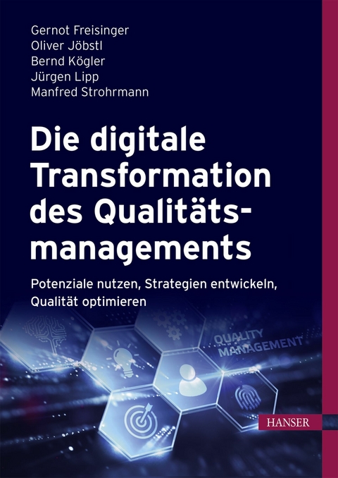 Die digitale Transformation des Qualitätsmanagements -  Gernot Freisinger,  Oliver Jöbstl,  Bernd Kögler,  Jürgen Lipp,  Manfred Strohrmann