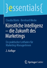 K&uuml;nstliche Intelligenz &ndash; die Zukunft des Marketings - Claudia B&uuml;nte, Bernhard Wecke