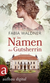 Im Namen der Gutsherrin - Fabia Waldner