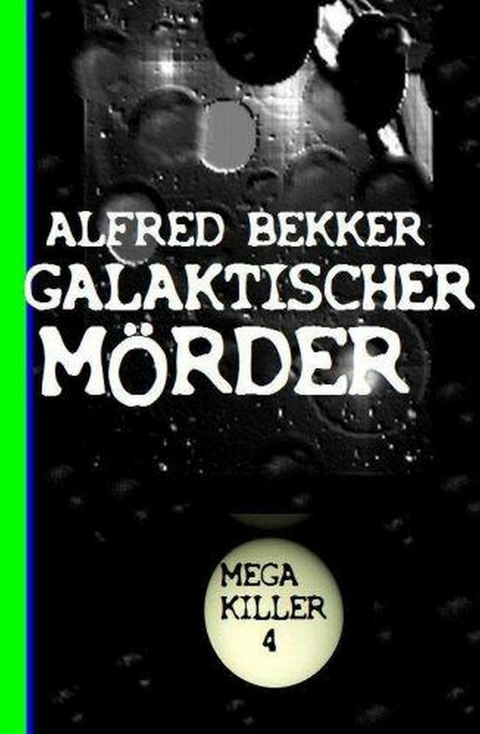 Galaktischer M&ouml;rder: Bekkers Mega Killer 4 -  Alfred Bekker