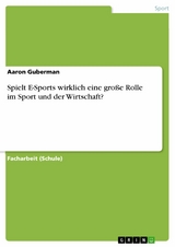 Spielt E-Sports wirklich eine gro&szlig;e Rolle im Sport und der Wirtschaft? - Aaron Guberman