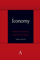 Iconomy: Towards a Political Economy of Images - Terry Smith