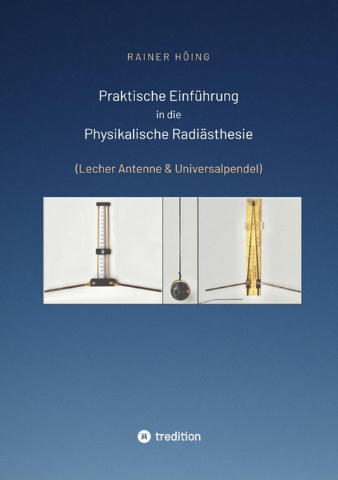 Praktische Einf&uuml;hrung in die Physikalische Radi&auml;sthesie - Rainer H&ouml;ing