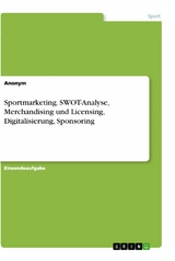 Sportmarketing. SWOT-Analyse, Merchandising und Licensing, Digitalisierung, Sponsoring -  Anonym
