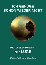 ICH GEN&Uuml;GE SCHON WIEDER NICHT- Das weit verbreitete  Leiden unter Minderwertigkeitsgef&uuml;hlen, Versagens&auml;ngsten, Angst vor dem Verlassenwerden! -  Ulrich Fl&ouml;ttmann-Schubert