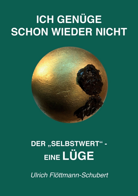 ICH GEN&Uuml;GE SCHON WIEDER NICHT- Das weit verbreitete  Leiden unter Minderwertigkeitsgef&uuml;hlen, Versagens&auml;ngsten, Angst vor dem Verlassenwerden! -  Ulrich Fl&ouml;ttmann-Schubert