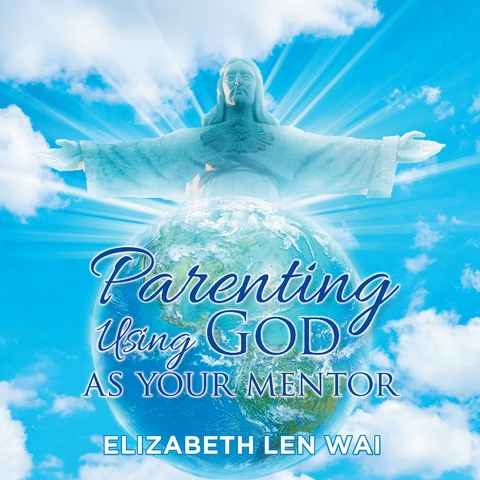 Parenting Using God as Your Mentor - Elizabeth Len Wai