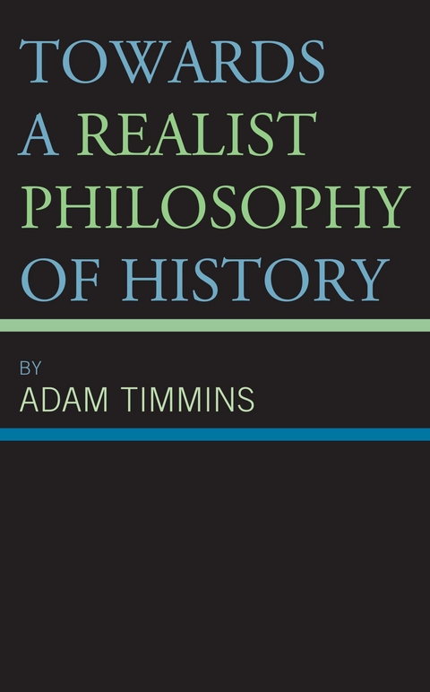 Towards a Realist Philosophy of History -  Adam Timmins