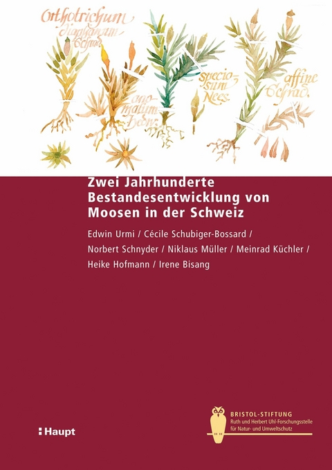 Zwei Jahrhunderte Bestandesentwicklung von Moosen in der Schweiz - Edwin Urmi, C&eacute;cile Schubiger-Bossard, Norbert Schnyder, Niklaus M&uuml;ller, Meinrad K&uuml;chler, Heike Hofmann, Irene Bisang
