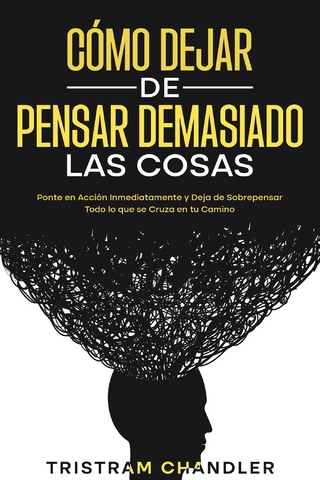 Cómo Dejar de Pensar Demasiado las Cosas