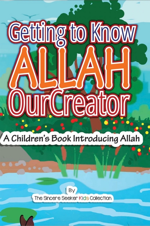 Getting to know Allah Our Creator - Collection The Sincere Seeker