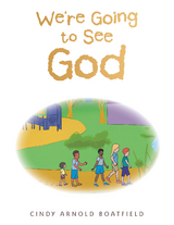We're Going to See God - Cindy Arnold Boatfield