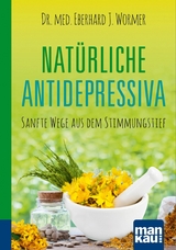 Nat&uuml;rliche Antidepressiva. Kompakt-Ratgeber - Dr. med. Eberhard J. Wormer