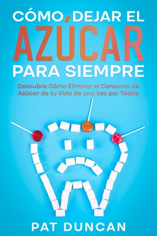 Cómo Dejar el Azúcar para Siempre